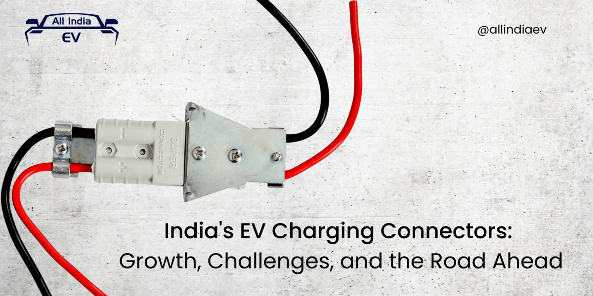 India's EV Charging Connectors: Growth, Challenges, and the Road Ahead