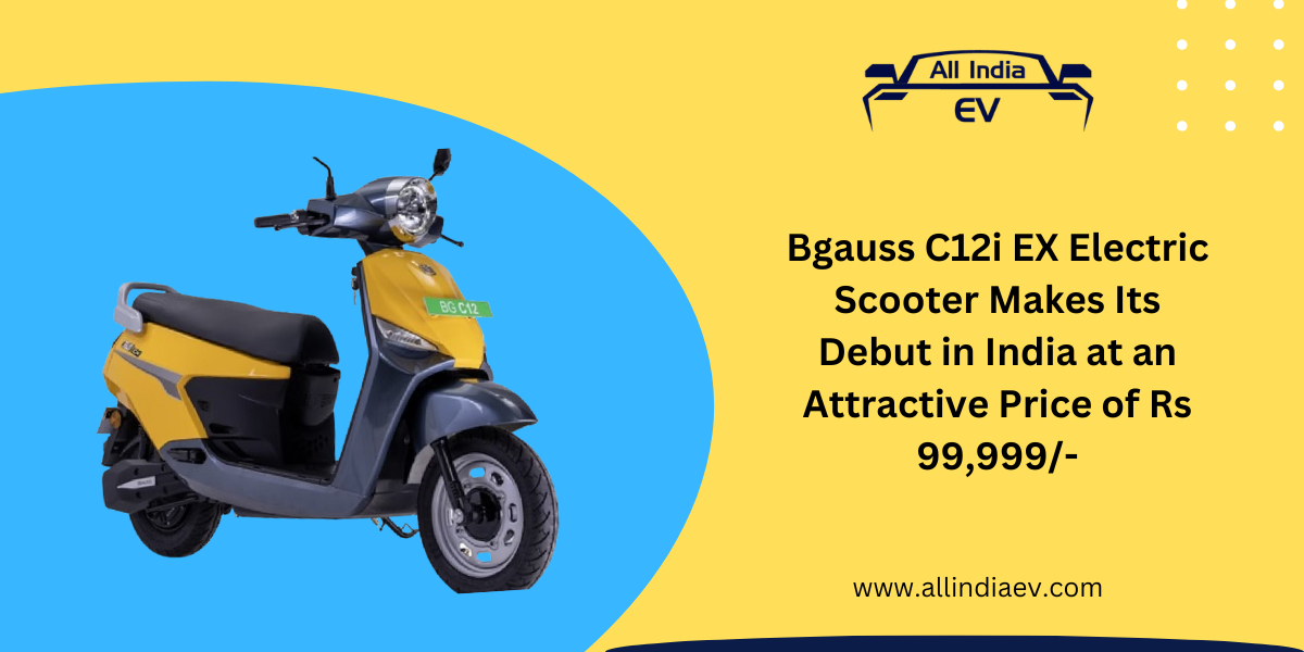 Bgauss C12i EX Electric Scooter Makes Its Debut in India at an Attractive Price of Rs 99,999/-