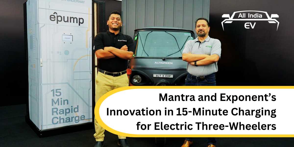 Mantra and Exponent’s Innovation in 15-Minute Charging for Electric Three-Wheelers