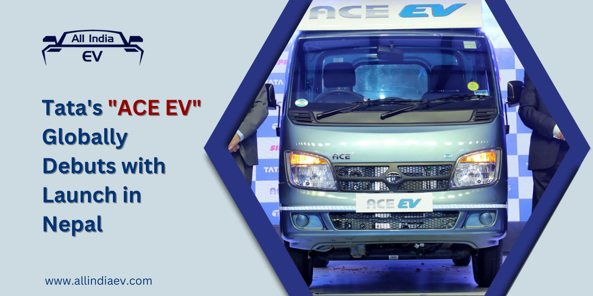 Tata's "ACE EV" Globally Debuts with Launch in Nepal