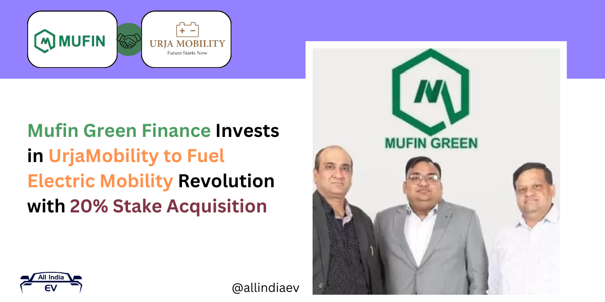 Mufin Green Finance Invests in UrjaMobility to Fuel Electric Mobility Revolution with 20% Stake Acquisition