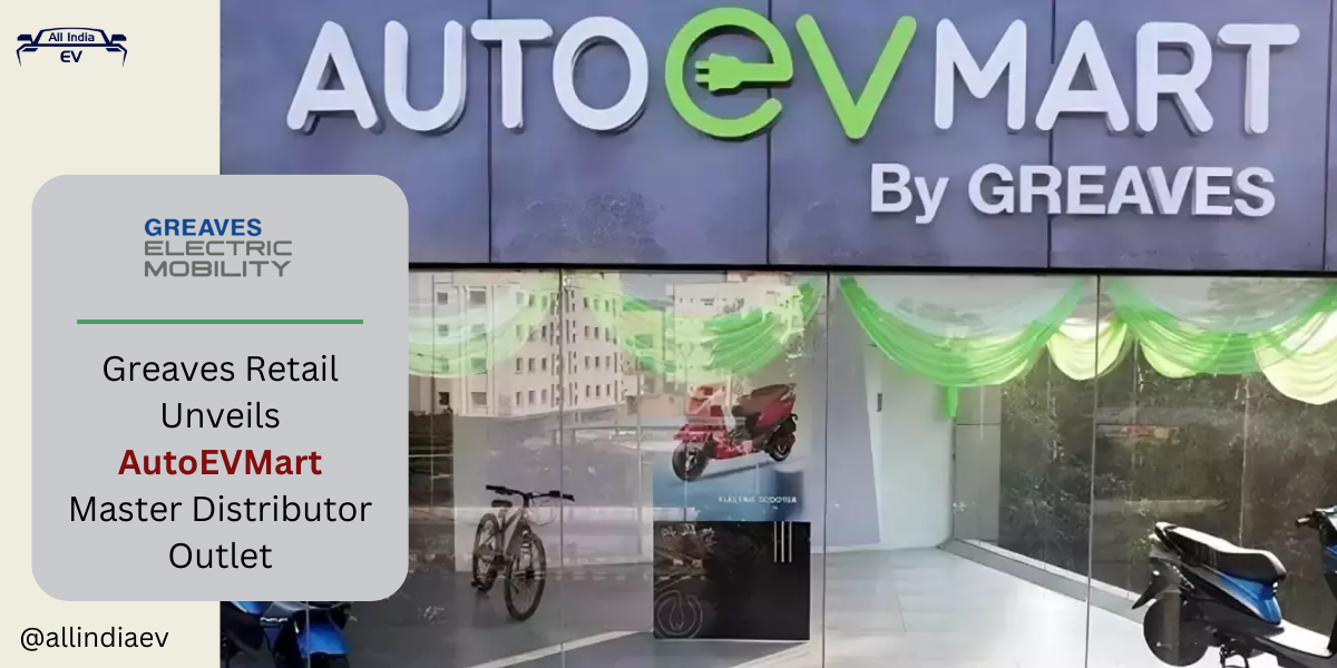 Greaves Retail Unveils AutoEVMart Master Distributor Outlet