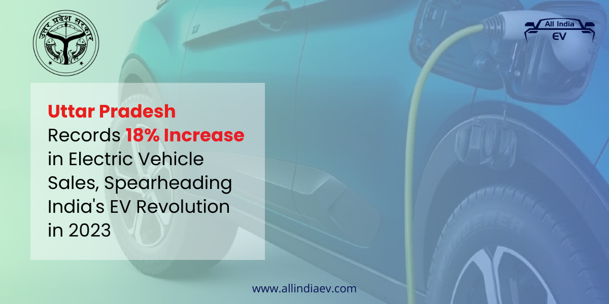 Uttar Pradesh Records 18% Increase in Electric Vehicle Sales, Spearheading India's EV Revolution in 2023